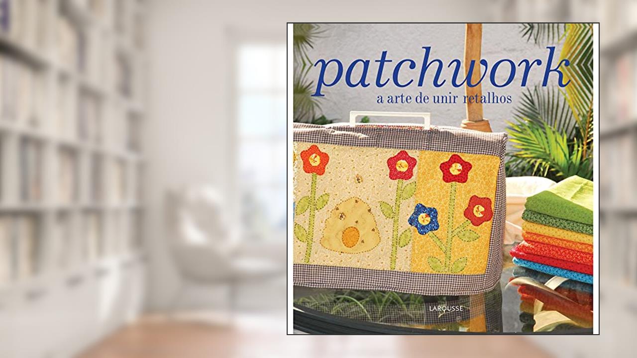Capa de Patchwork a arte de unir retalhos, do autor Editora Lafonte