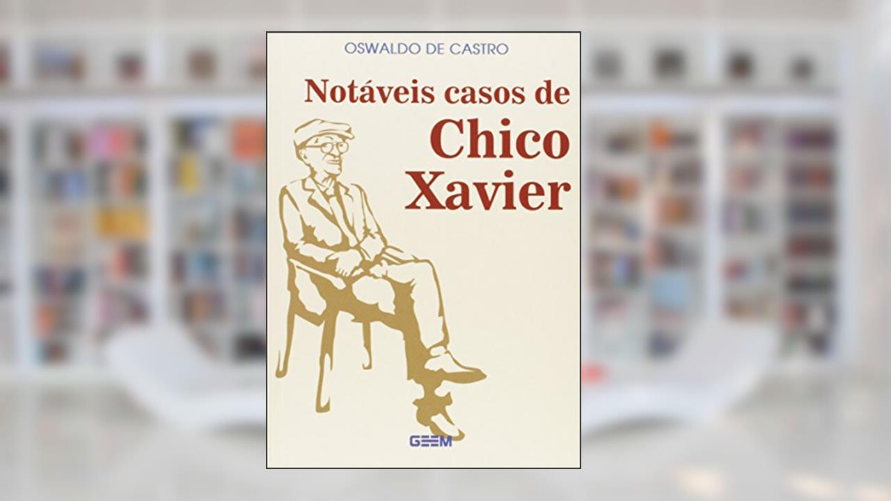 Notáveis Casos de Chico Xavier, do autor Oswaldo de Castro