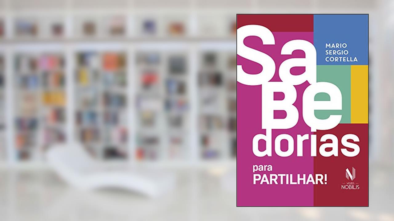 Sabedorias para partilhar: 70 ensinamentos selecionados pelo próprio autor, do autor Mário Sérgio Cortella