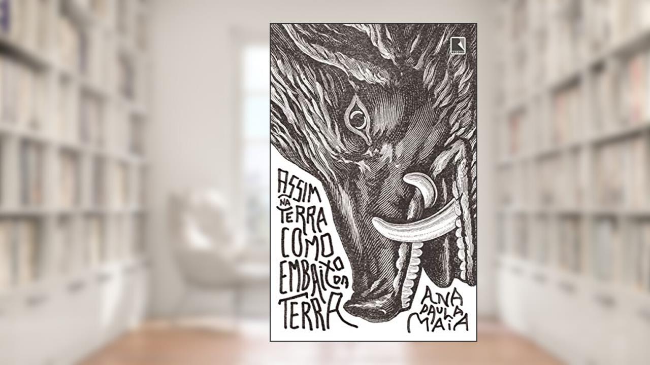 Assim na terra como embaixo da terra, do autor Ana Paula Maia
