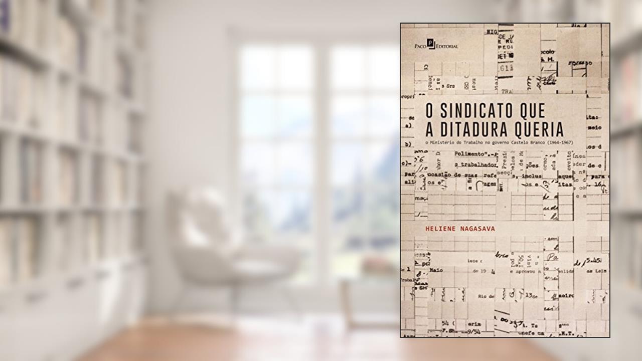 Capa de O Sindicato que a Ditadura Queria, do autor Heliene Chaves Nagasava