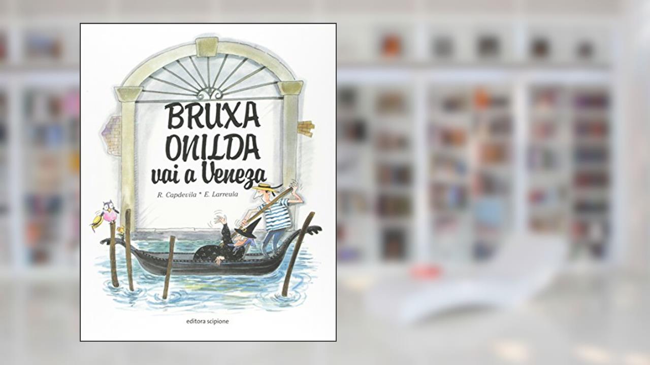 Bruxa Onilda vai a Veneza, do autor Enric Larreula; Roser Capdevila