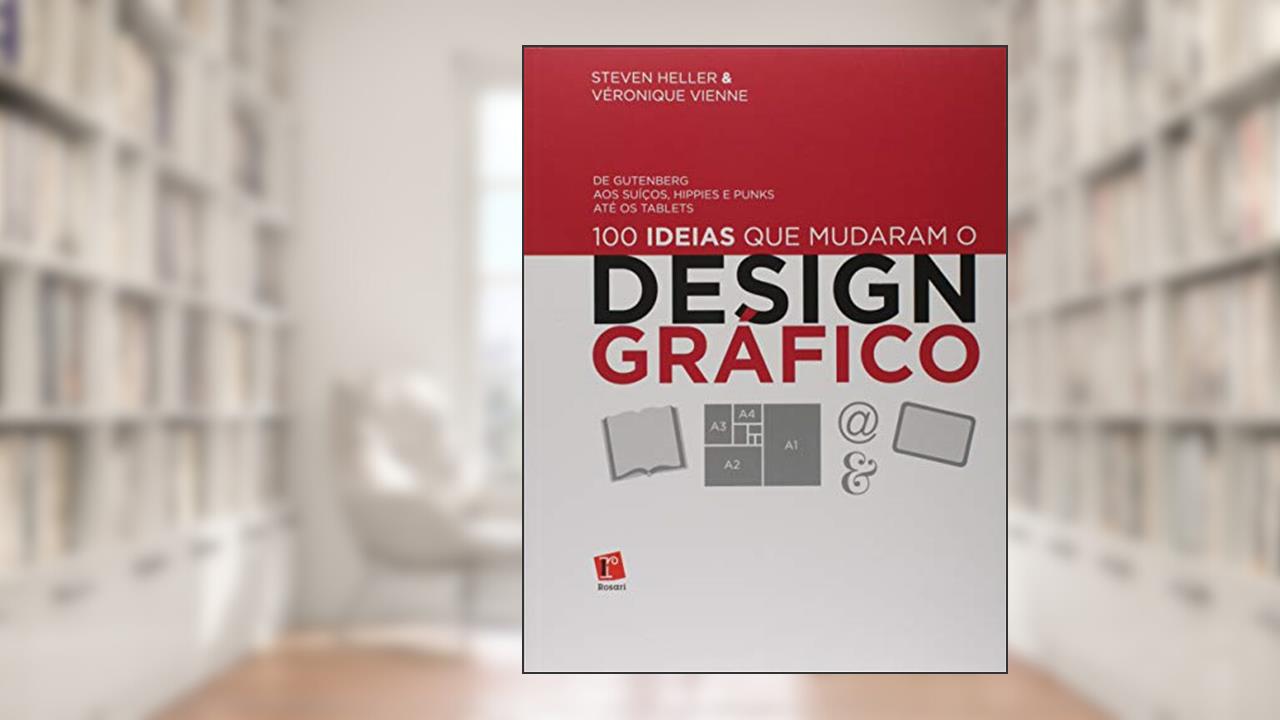 Capa de 100 Ideias que Mudaram o Design Gráfico. De Gutemberg aos Suíços, Hippies e Punks Até os Tablets, do autor Steven Heller