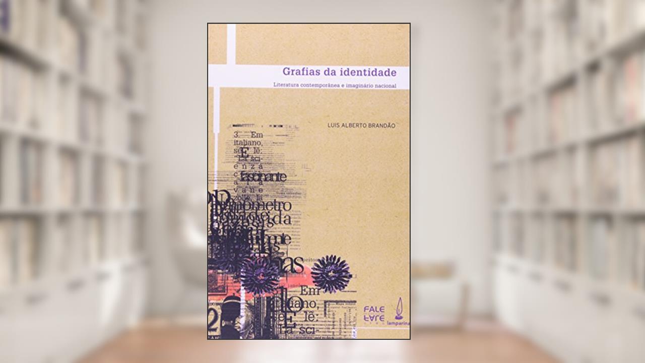 Capa de Grafias da identidade: Literatura contemporânea e o imaginário nacional, do autor Luis Alberto Brandão