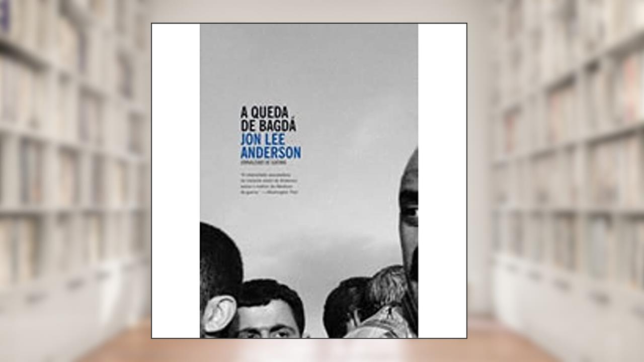 Capa de A queda de Bagdá, do autor Jon Lee Anderson