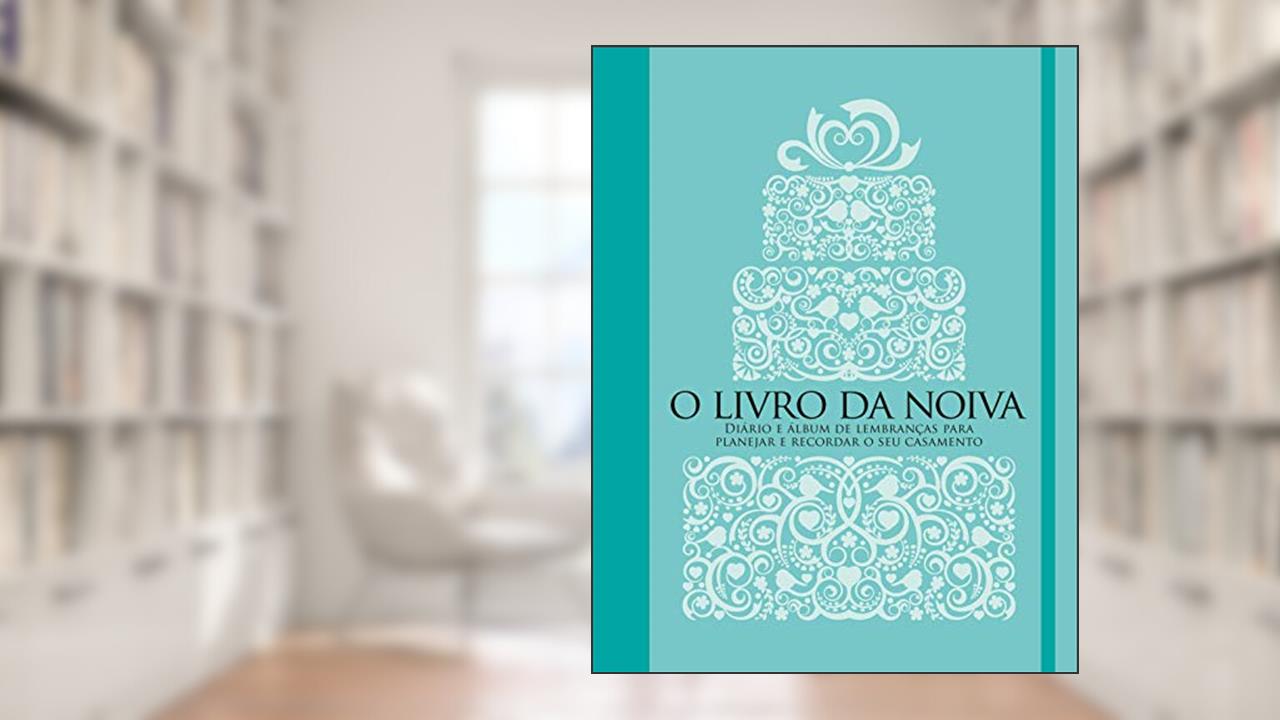 Capa de O livro da noiva: Diário e álbum de lembranças para planejar e recordar o seu casamento, do autor Manole