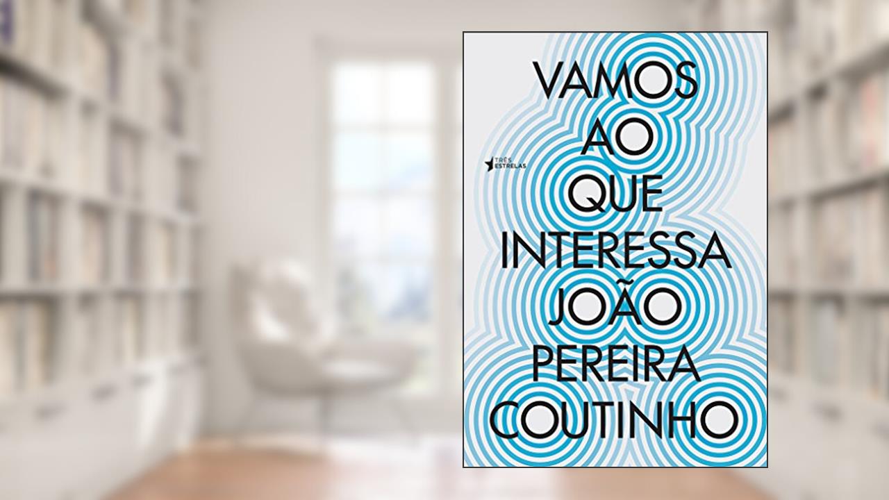 Capa de Vamos ao que Interessa: cem Crônicas da era da Brutalidade, do autor João Pereira Coutinho