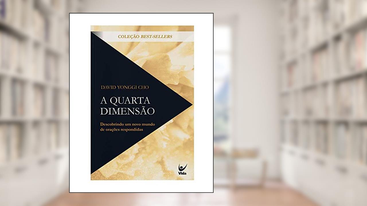 Capa de A Quarta Dimensão: Descobrindo um Novo Mundo de Orações Respondidas, do autor David Yonggi Cho