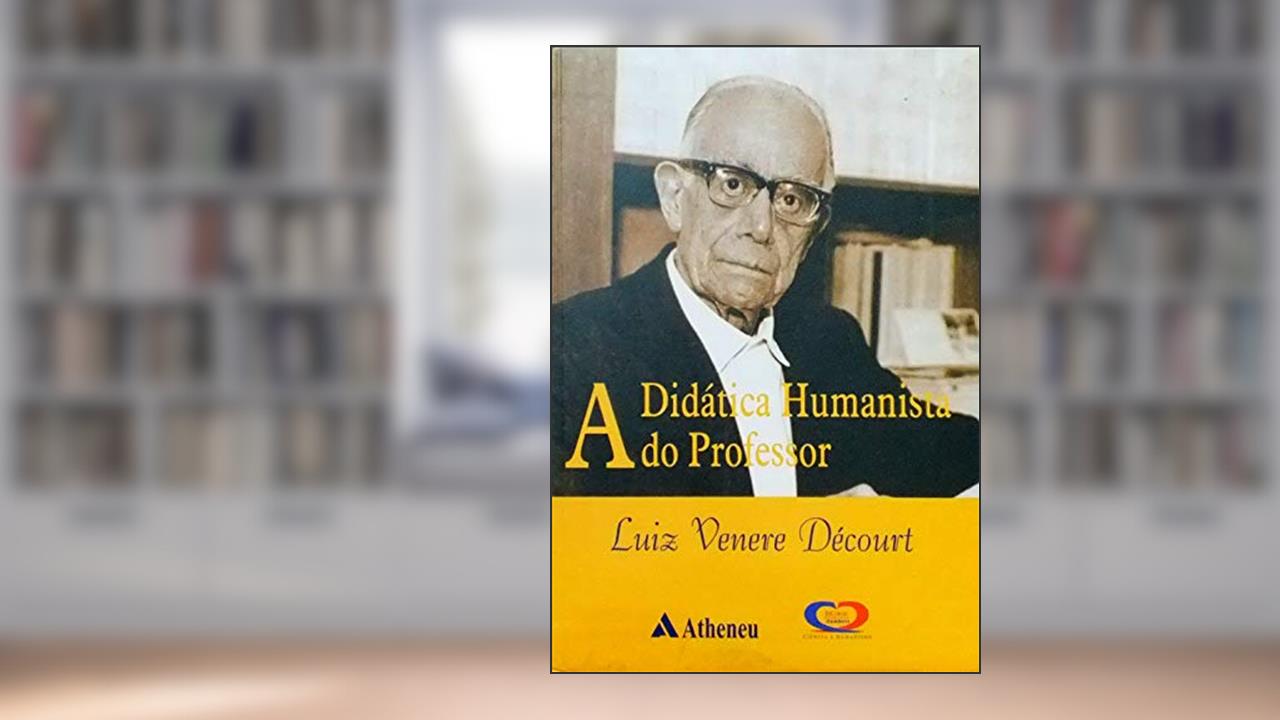 Capa de A Didática Humanista do Professor Luiz Venere Décourt, do autor Luiz Venere Decourt