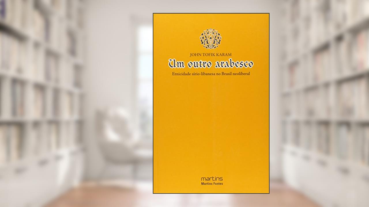 Capa de Outro arabesco, Um - Etnicidade Sirio-Libanesa no Brasil neoliberal, do autor John Tofik Karam
