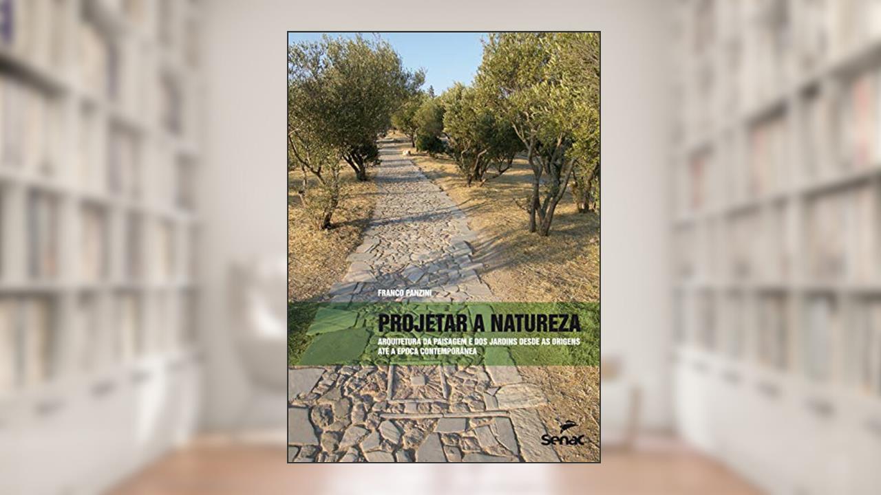 Capa de Projetar a natureza: Arquitetura paisagística dá origem a época contemporânea, do autor Franco Panzini