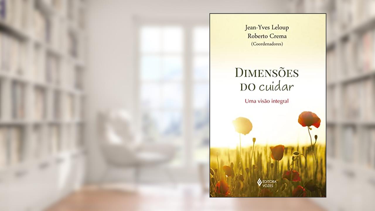 Capa de Dimensões do cuidar: Uma visão integral, do autor Roberto Crema; Jean-Yves Leloup; Acely G. Hovelacque; Alexandra Reschke; Dulce Magalhães; Fátima Limaverde; Jacques van de Moort