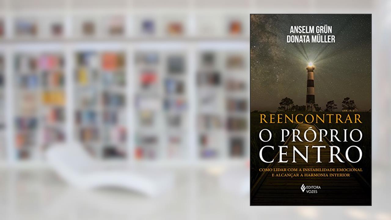 Capa de Reencontrar o próprio centro: Como lidar com a instabilidade emocional e alcançar a harmonia interior, do autor Anselm Grün; Donata Müller