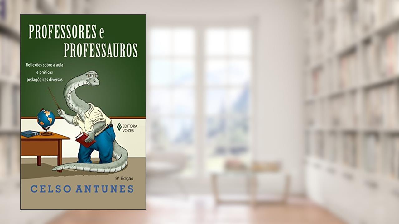 Capa de Professores e professauros: Reflexões sobre a aula e práticas pedagógicas diversas, do autor Celso Antunes