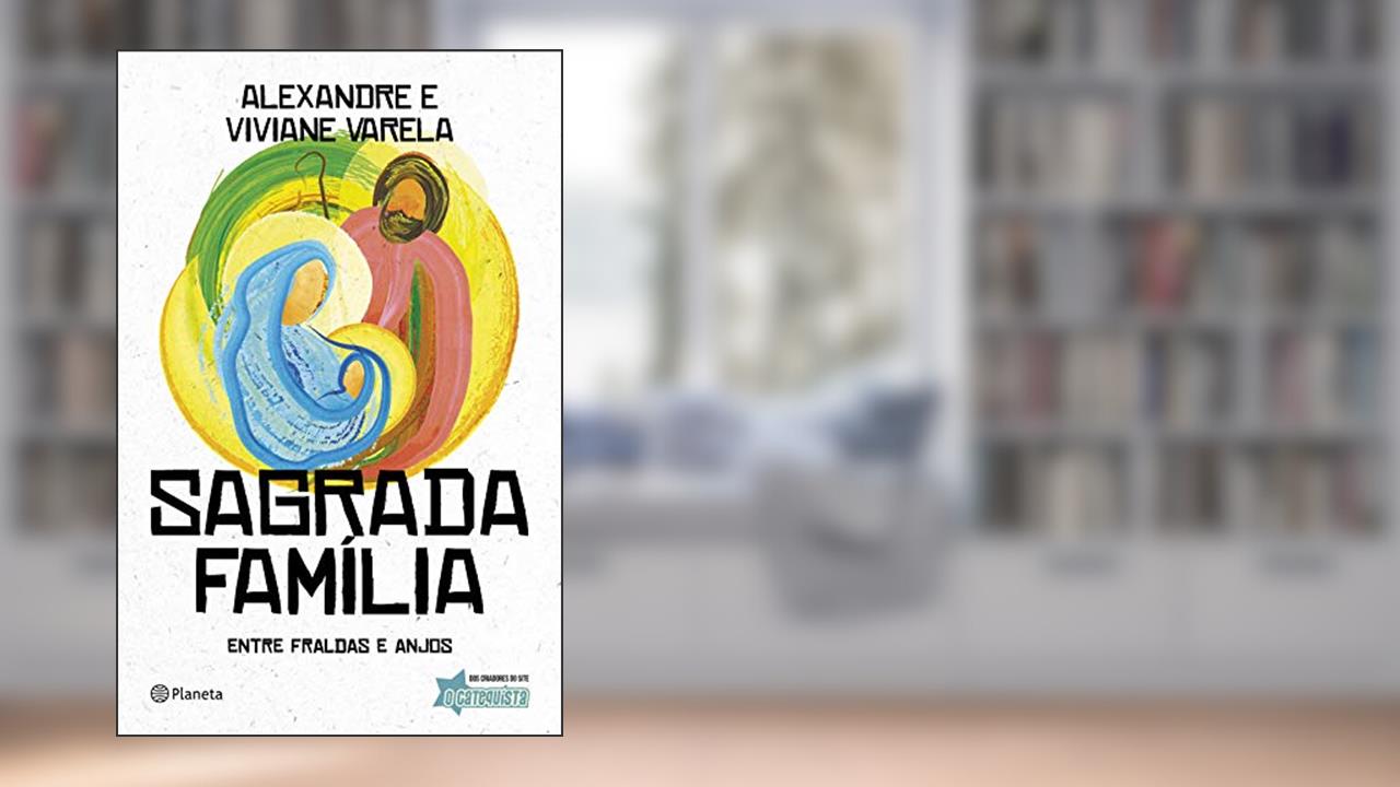 Capa de Sagrada Família: Entre fraldas e anjos, do autor Alexandre Varela; Viviane Varela