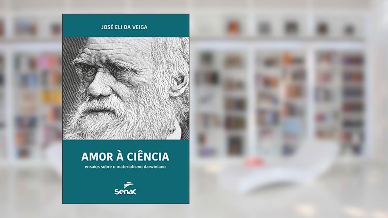 Capa de Amor à ciência: Ensaios sobre o materialismo darwiniano, do autor José Eli Da Veiga