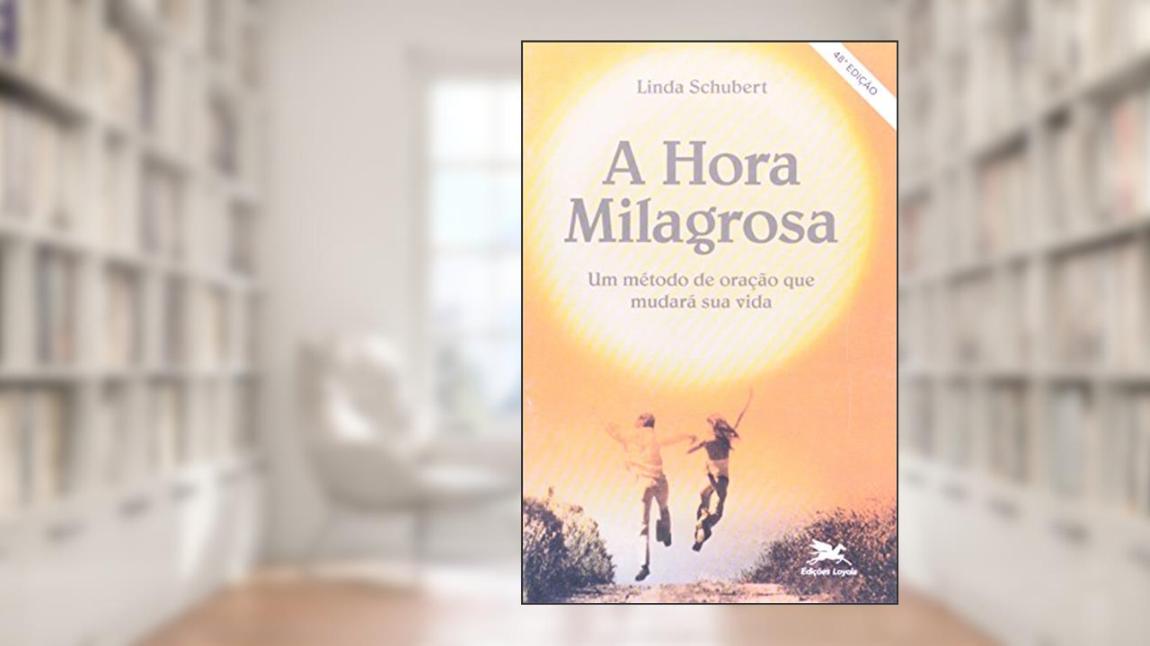 Capa de A hora milagrosa: Um método de oração que mudará sua vida, do autor Linda Schubert