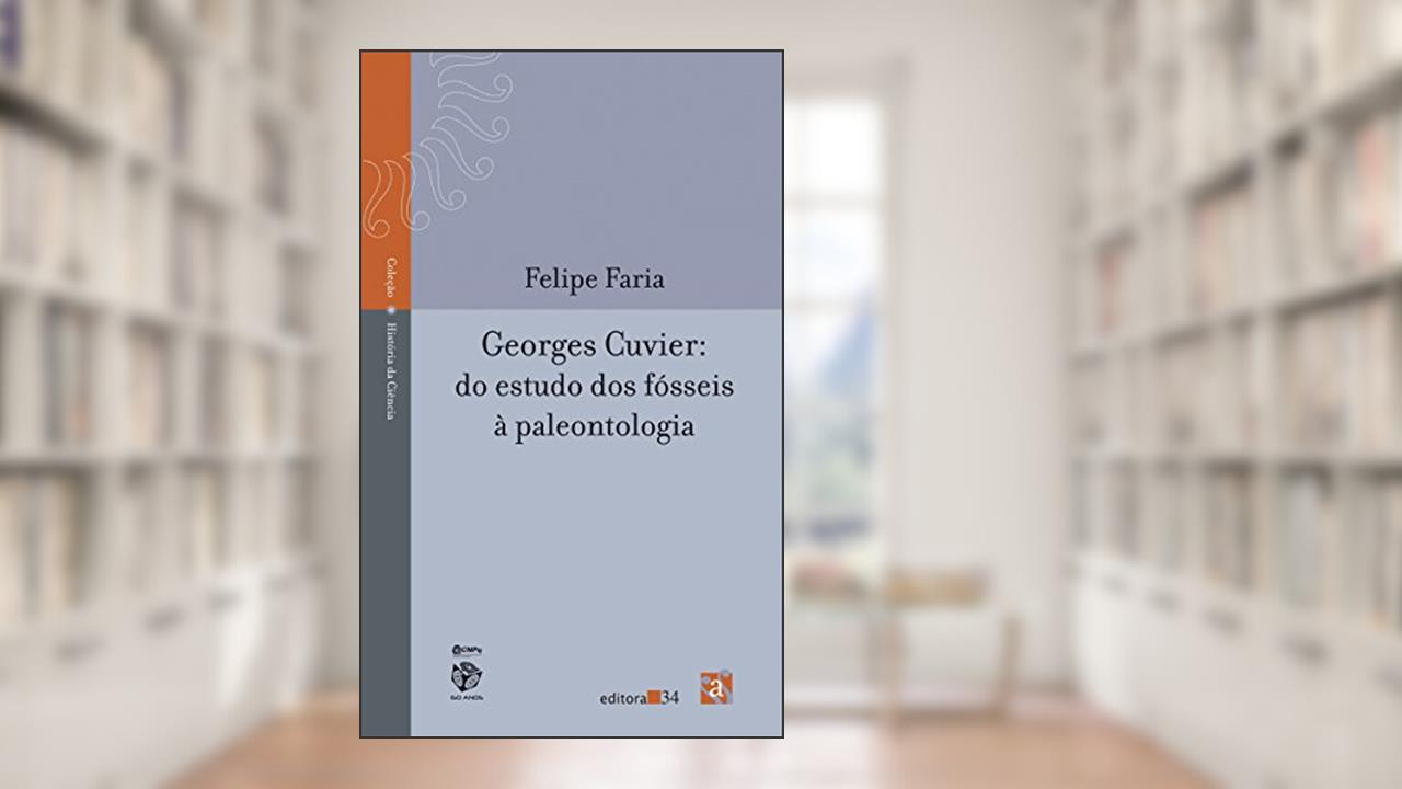 Capa de Georges Cuvier: do estudo dos fósseis à paleontologia, de Felipe Faria