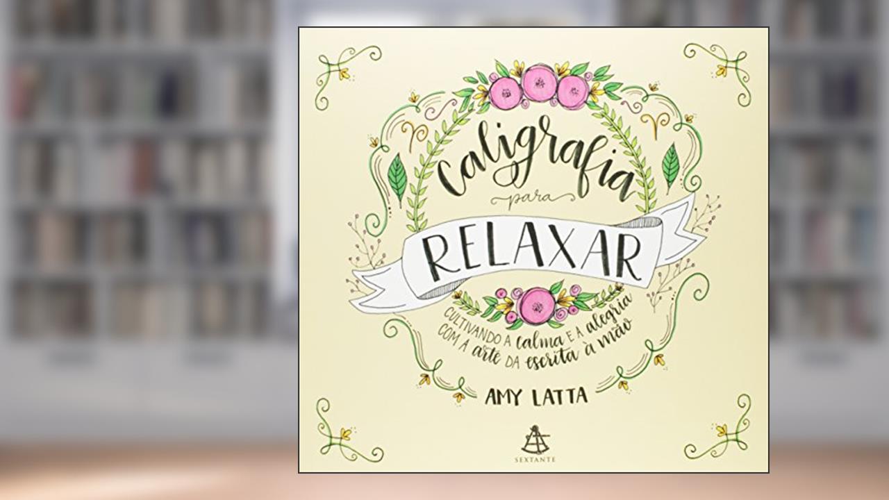 Capa de Caligrafia para relaxar: Cultivando a calma e a alegria com a arte da escrita à mão, do autor Amy Latta