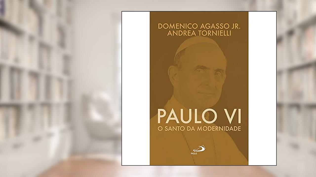 Capa de Paulo VI: o Santo da Modernidade, do autor Domenico Agasso Jr.; Andrea Tornielli