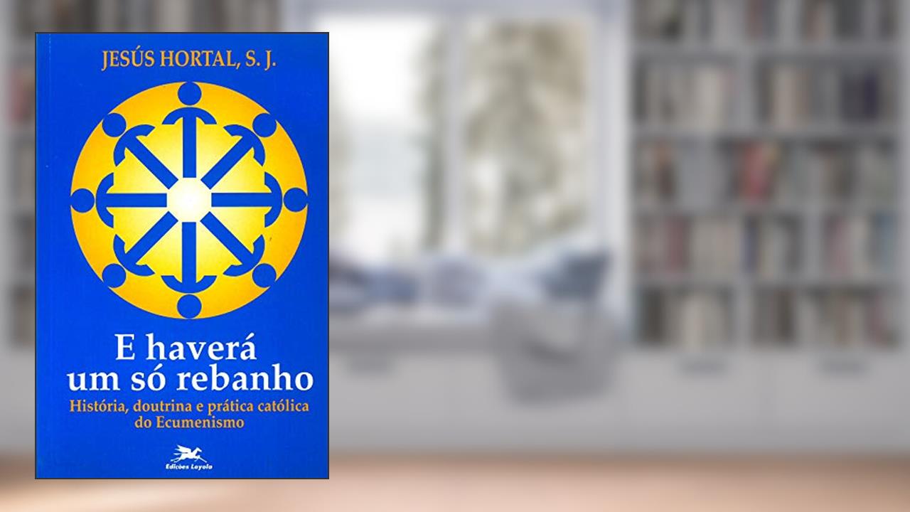 Capa de E haverá um só rebanho: História, doutrina e prática católica do ecumenismo, do autor Jesús Hortal