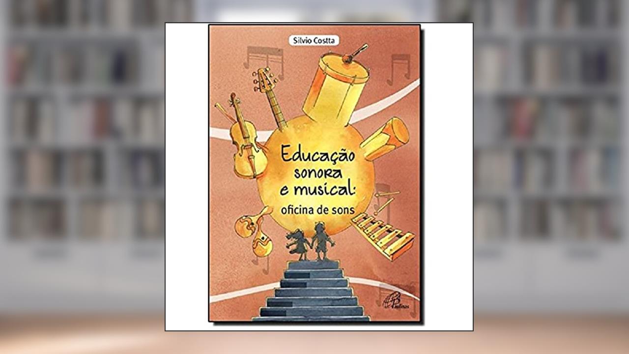 Capa de Educação sonora e musical: oficina de sons, do autor Silvio Costta