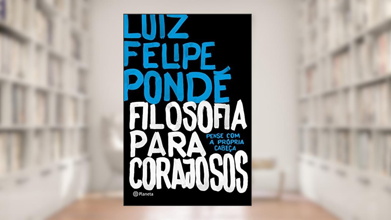 Capa de Filosofia para corajosos: Pense Com A Própria Cabeça, do autor Luiz Felipe Pondé