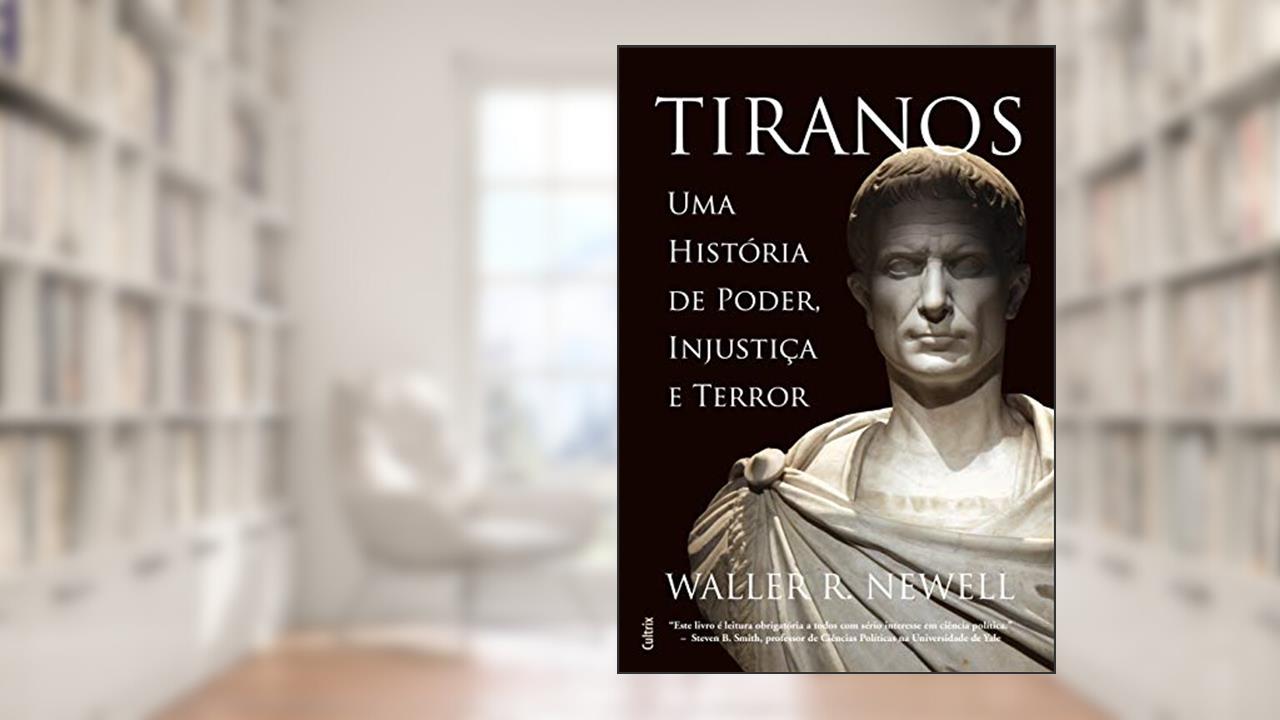 Capa de Tiranos: uma História de Poder, Injustiça e Terror, do autor Waller R. Newell