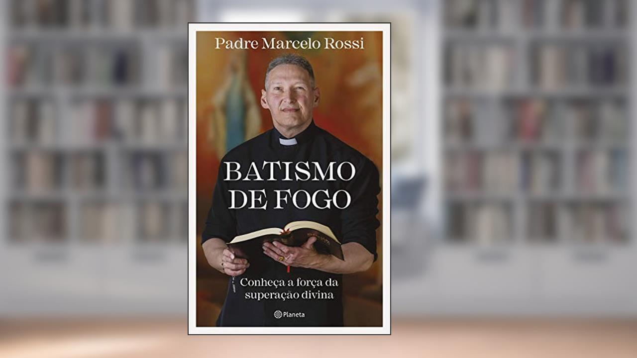 Capa de Batismo de fogo: Conheça a força da superação divina, do autor Padre Marcelo Rossi