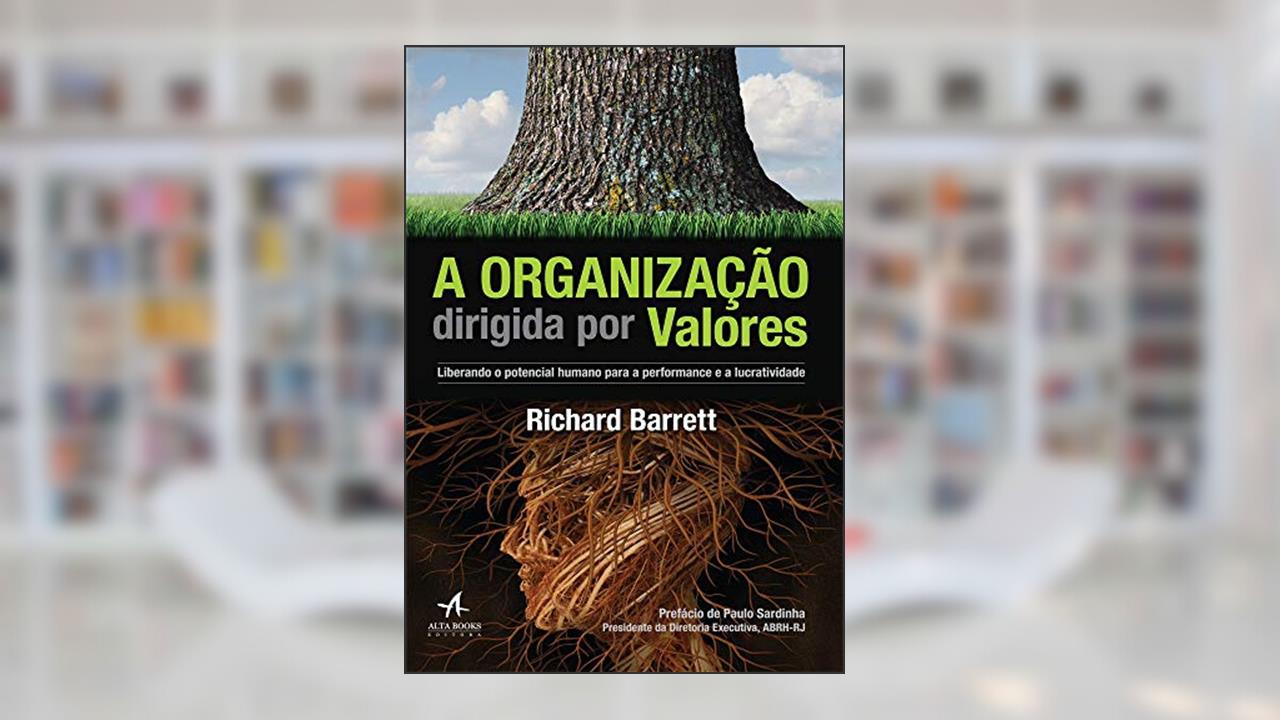 Capa de A organização dirigida por valores: liberando o potencial humano para a performance e a lucratividade, do autor Richard Barrett