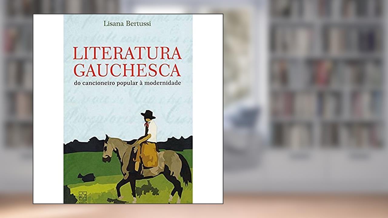 Capa de Literatura Gauchesca: do Cancioneiro Popular à Modernidade, do autor Lisana Bertussi
