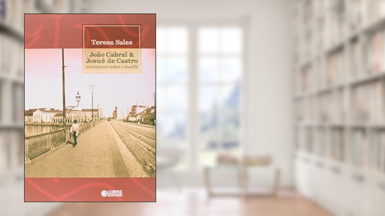 Capa de João Cabral & Josué de Castro conversam sobre o Recife, do autor Teresa Sales