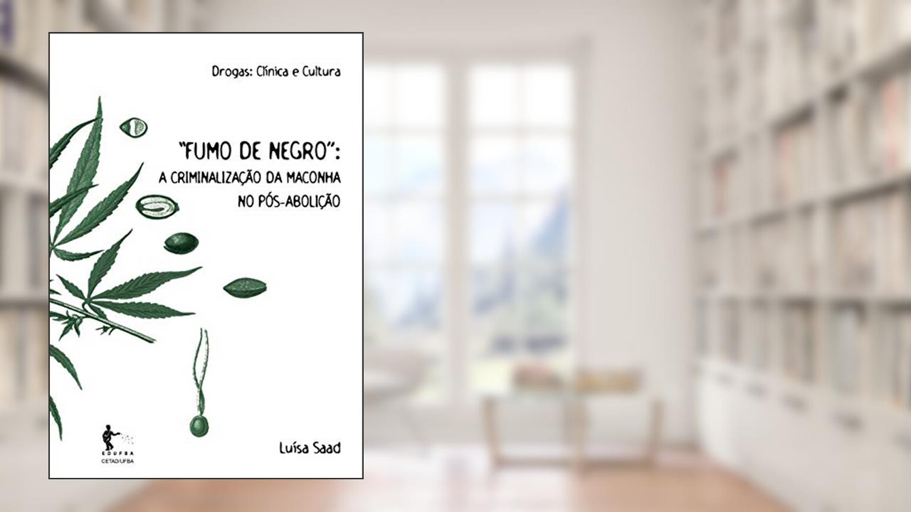 Capa de Fumo de Negro: a Criminalização da Maconha no Pós-Abolição, do autor Luísa Saad