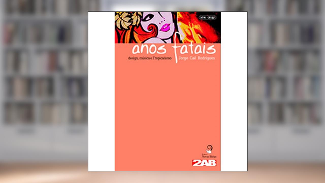 Capa de Anos Fatais. Design, Música e Tropicalismo, do autor Mayra Rodrigues Gomes