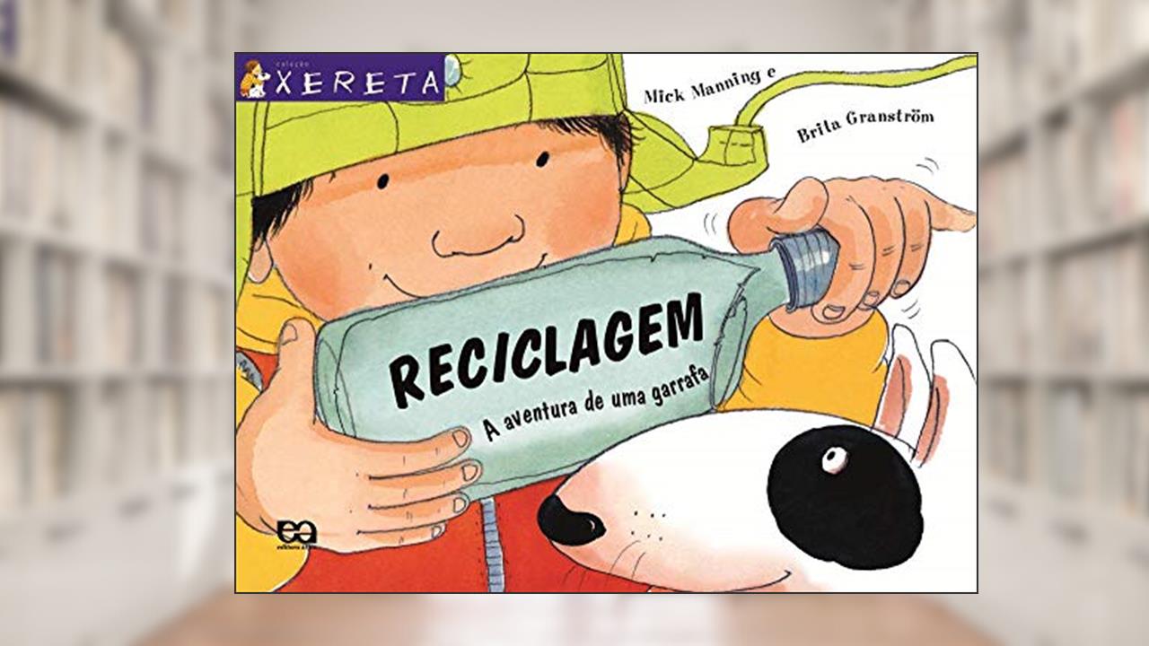 Capa de Reciclagem: A aventura de uma garrafa, do autor Brita Granström; Mick Manning
