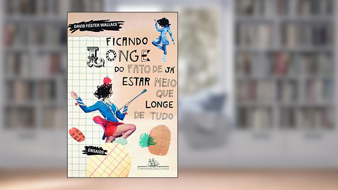 Capa de Ficando longe do fato de já estar meio que longe de tudo, do autor David Foster Wallace