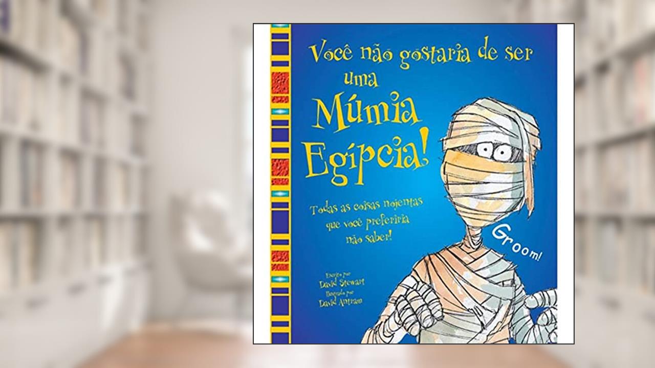 Capa de Você não gostaria de ser uma múmia egípcia!, do autor David Stewart