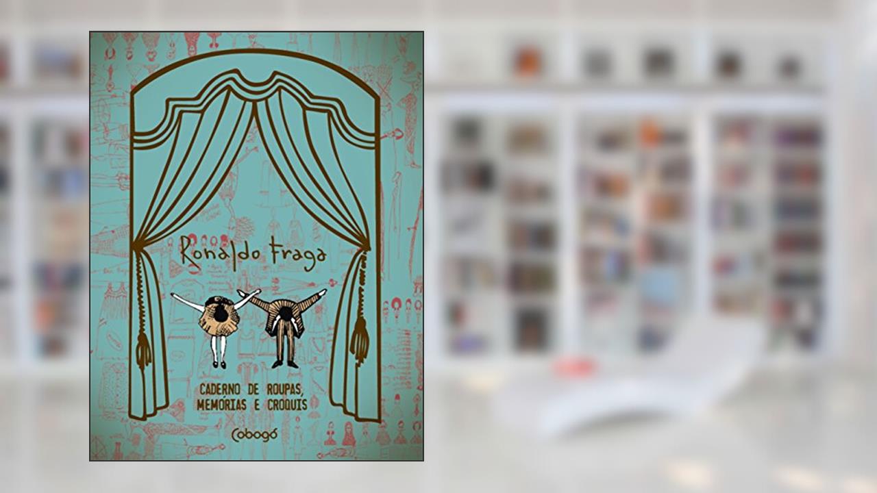 Capa de Ronaldo Fraga: Caderno de roupas, memórias e croquis, do autor Ronaldo Fraga; Cristiane Mesquita; Costanza Pascolato; Regina Guerreiro