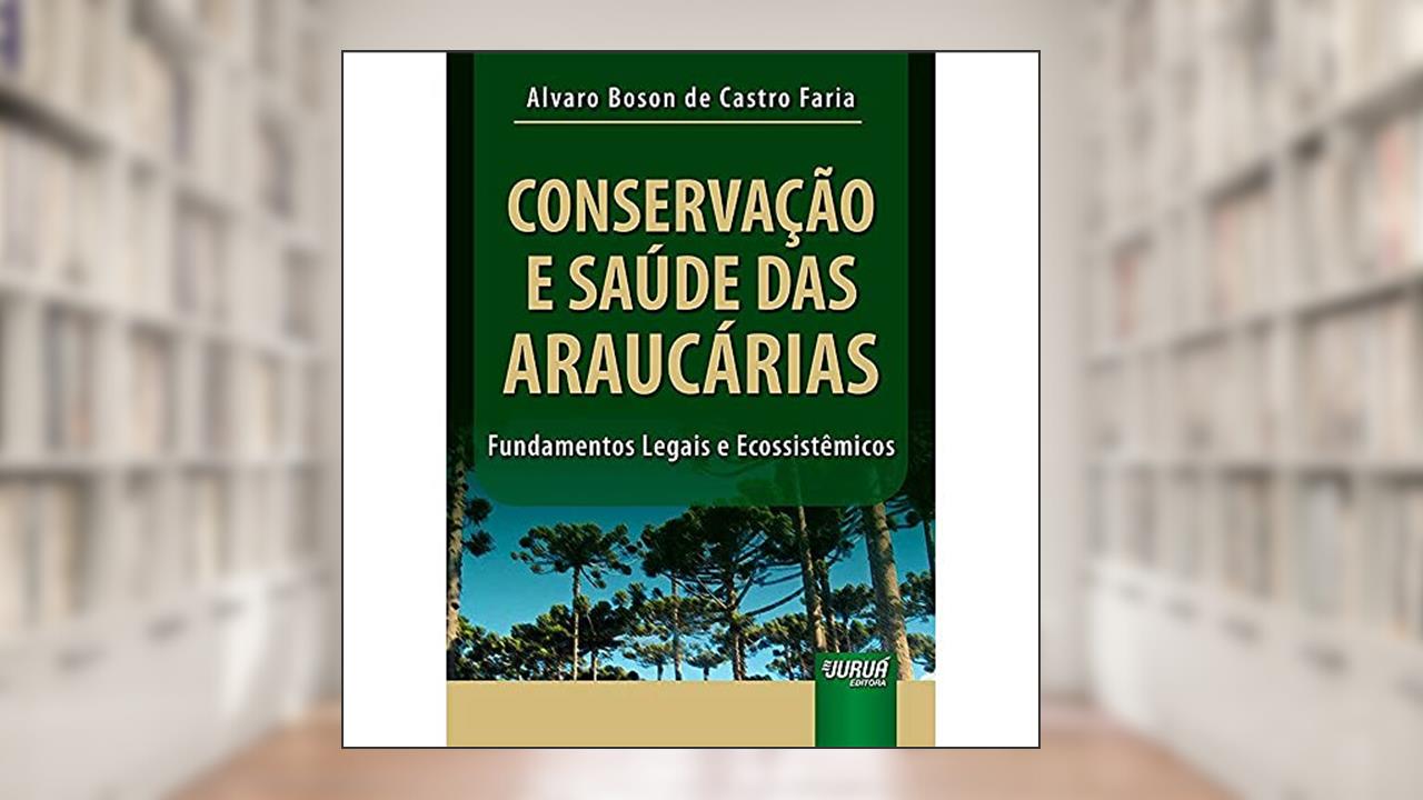Capa de Conservação e Saúde das Araucárias - Fundamentos Legais e Ecossistêmicos, do autor Alvaro Boson de Castro Faria