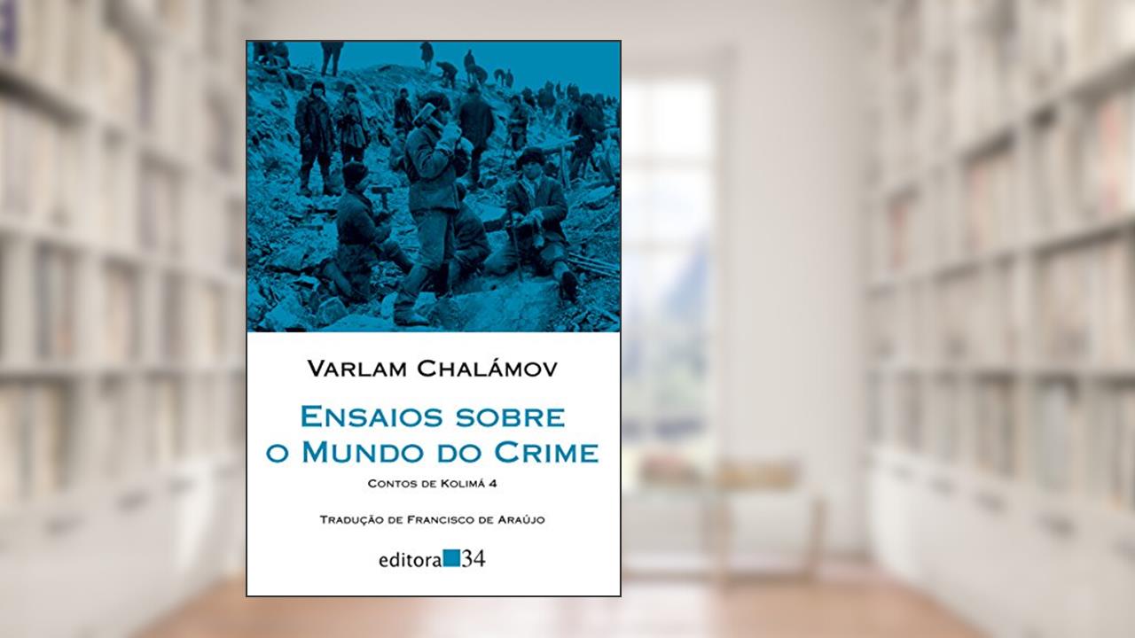 Capa de Ensaios sobre o mundo do crime: Contos de Kolimá 4, de Varlam Chalámov