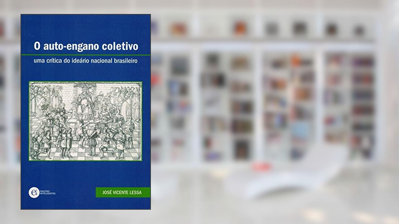 Capa de O Auto-Engano Coletivo. Uma Crítica do Ideário Nacional Brasileiro, do autor José Vicente Lessa