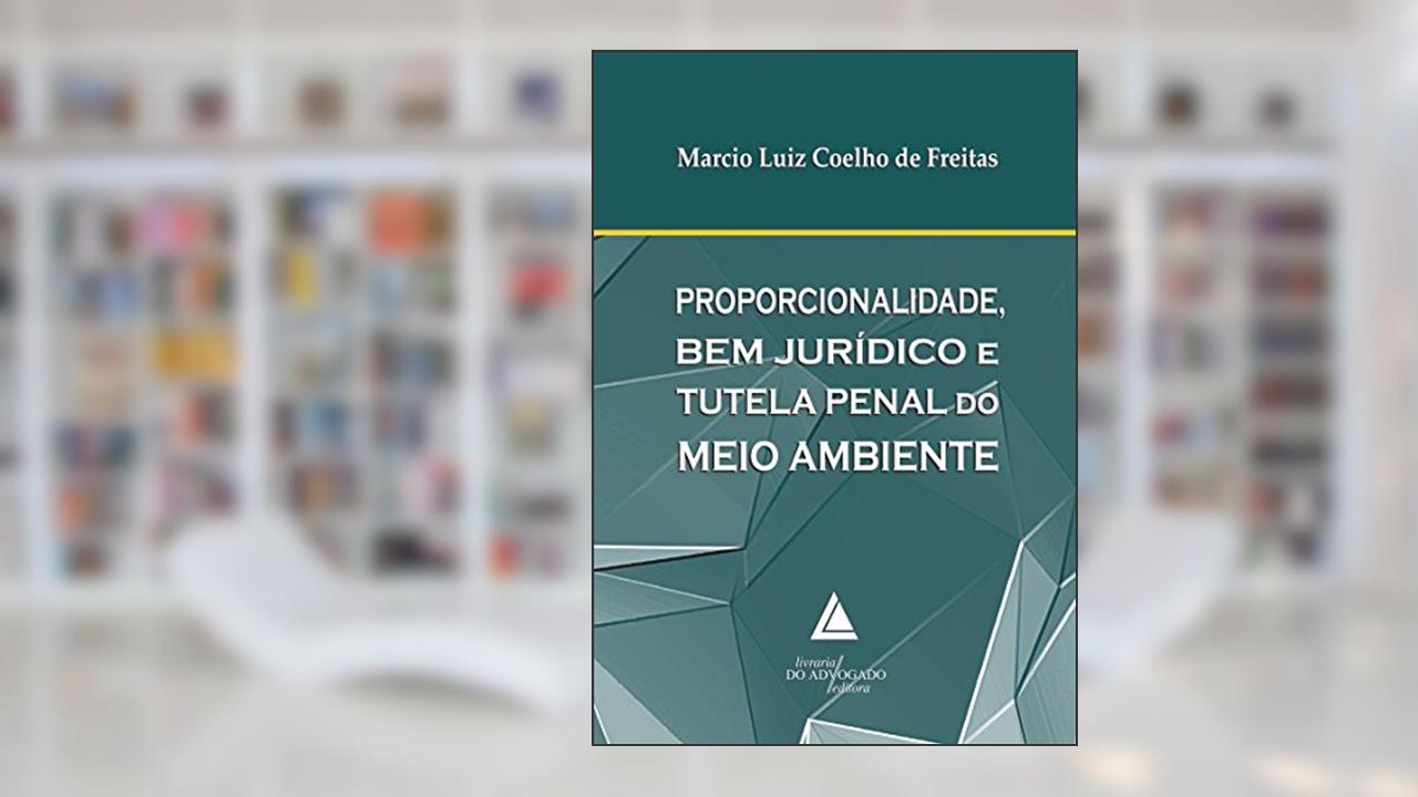 Capa de Proporcionalidade, Bem Jurídico E Tutela Penal Do Meio Ambiente, do autor Marcio Luiz Coelho De Freitas