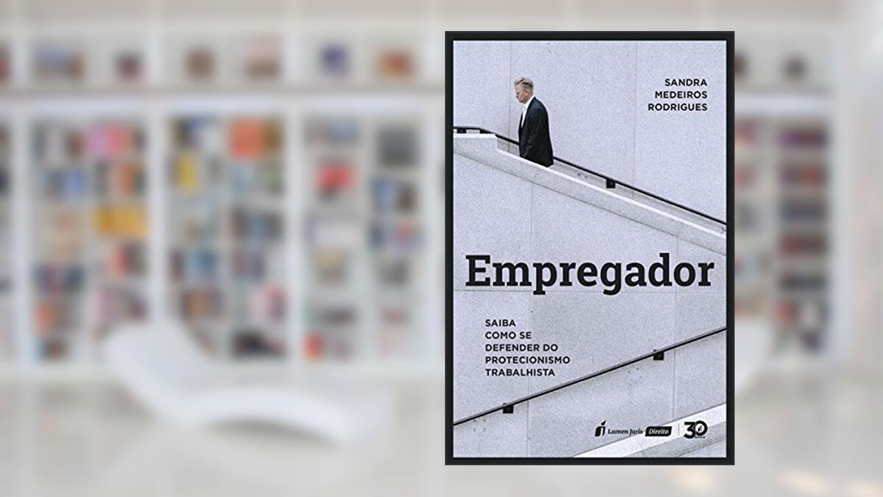 Capa de Empregador: Saiba Como Se Defender Do Protecionismo Trabalhista - 2019, do autor Sandra Medeiros Rodrigues