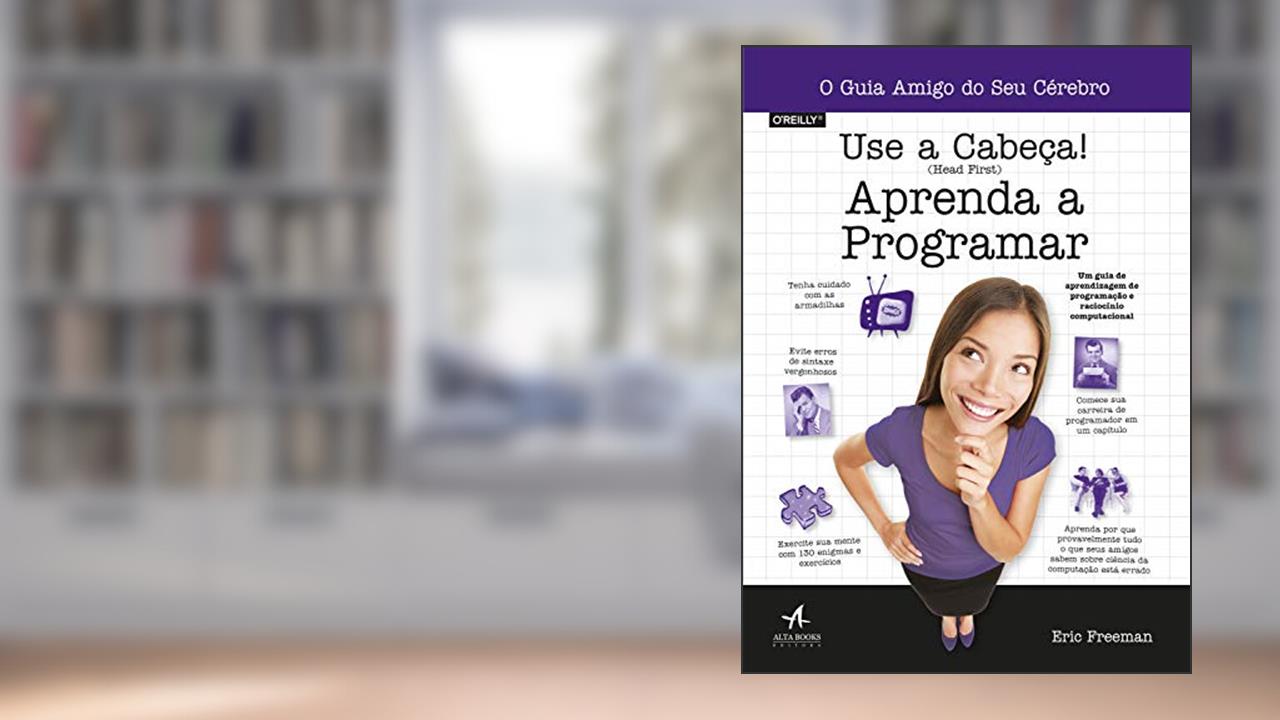 Use a Cabeça!: Aprenda a Programar, do autor Eric Freeman