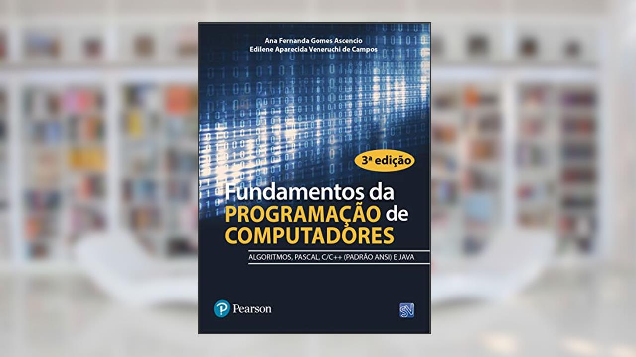 Capa de Fundamentos da Programação de Computadores: Algoritmos, Pascal, C, C++ e Java, do autor Ana Fernanda Gomes Ascencio; Edilene Aparecida Veneruchi de Campos