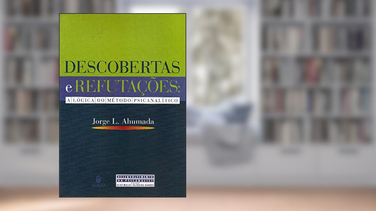 Capa de Descobertas e Refutações: A Lógica do Método Psicanalítico, do autor Jorge L. Ahumada