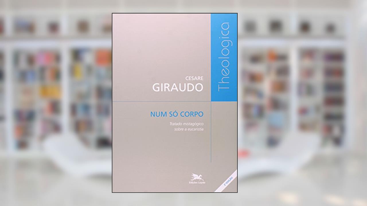 Capa de Num só corpo: Tratado mistagógico sobre a Eucaristia, do autor Cesare Giraudo