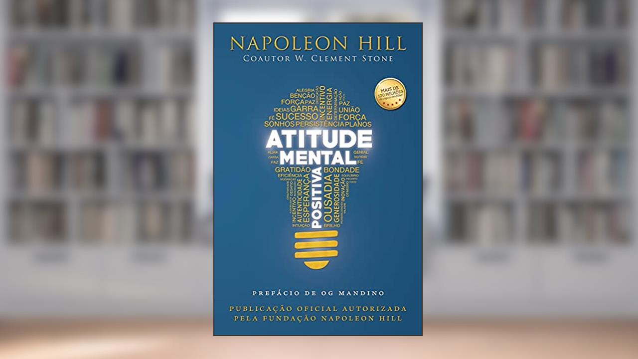 Atitude mental positiva, de Napoleon Hill; W. Clement Stone