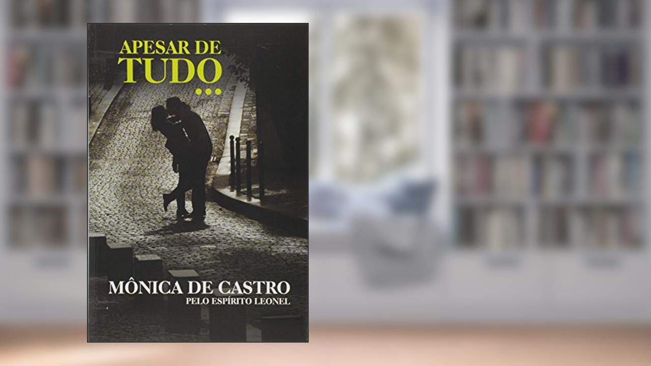 Capa de Apesar de Tudo..., do autor Mônica De Castro; Leonel