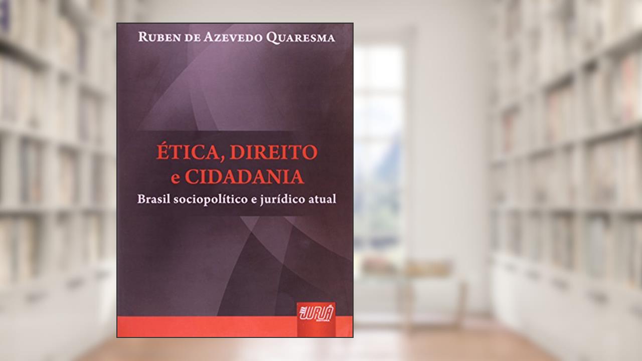 Capa de Ética, Direito e Cidadania - Brasil Sociopolítico e Jurídico Atual, do autor Ruben de Azevedo Quaresma